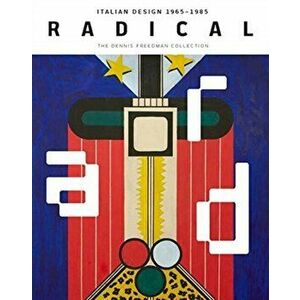 Radical: Italian Design 1965-1985, the Dennis Freedman Collection, Hardcover - Cindi Strauss imagine