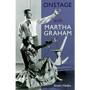 Onstage with Martha Graham, Paperback - Stuart Hodes imagine