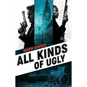 All Kinds of Ugly, Paperback - Ralph Dennis imagine