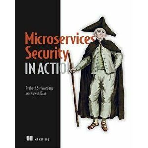 Microservices Security in Action, Paperback - Prabath Siriwardena imagine