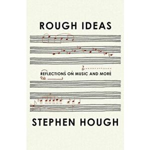 Rough Ideas: Reflections on Music and More, Hardcover - Stephen Hough imagine