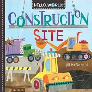 Hello, World! Construction Site, Hardcover - Jill McDonald imagine