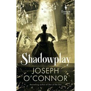 Shadowplay, Hardcover - Joseph O'Connor imagine