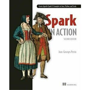 Spark in Action, Paperback - Jean-Georges Perrin imagine