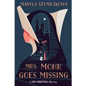 Mrs. Mohr Goes Missing, Paperback - Maryla Szymiczkowa imagine