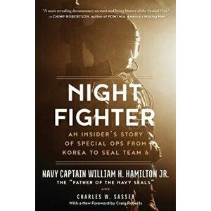 Night Fighter: An Insider's Story of Special Ops from Korea to Seal Team 6, Paperback - William H. Hamilton imagine