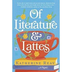 Of Literature and Lattes, Paperback - Katherine Reay imagine
