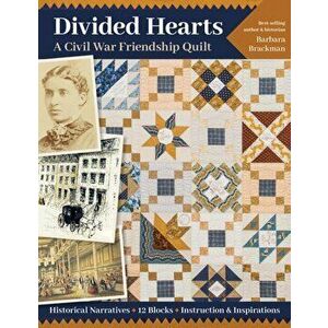Divided Hearts, a Civil War Friendship Quilts: Historical Narratives, 12 Blocks, Instruction & Inspirations, Paperback - Barbara Brackman imagine