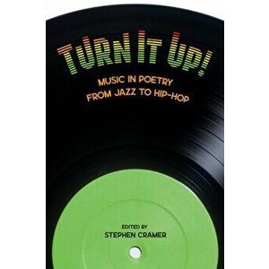Turn It Up!: Music in Poetry from Jazz to Hip-Hop, Paperback - Stephen Cramer imagine