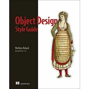 Object Design Style Guide, Paperback - Matthias Noback imagine