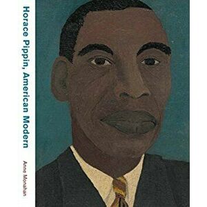 Horace Pippin, American Modern, Hardcover - Anne Monahan imagine