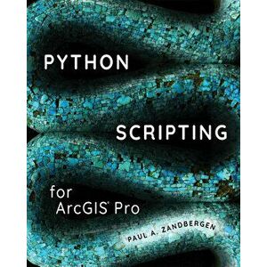 Python Scripting for Arcgis Pro, Paperback - Paul A. Zandbergen imagine