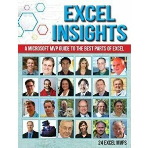 Excel Insights: A Microsoft MVP Guide to the Best Parts of Excel, Paperback - 24 Excel Mvps imagine
