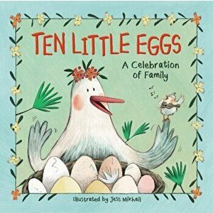 Ten Little Eggs: A Celebration of Family, Hardcover - Jess Mikhail imagine