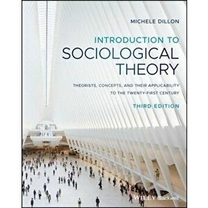 Introduction to Sociological Theory: Theorists, Concepts, and Their Applicability to the Twenty-First Century, Paperback - Michele Dillon imagine