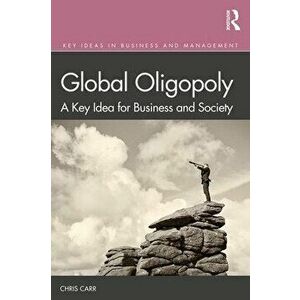 Global Oligopoly: A Key Idea for Business and Society, Paperback - Chris Carr imagine