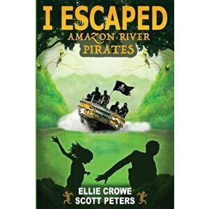 I Escaped Amazon River Pirates, Paperback - Scott Peters imagine