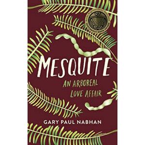 Mesquite: An Arboreal Love Affair, Paperback - Gary Paul Nabhan imagine