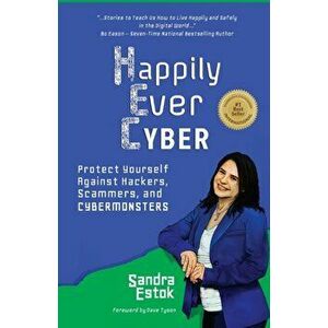 Happily Ever Cyber!: Protect Yourself Against Hackers, Scammers, and Cybermonsters, Paperback - Sandra Estok imagine