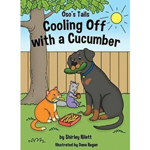 Oso's Tails: Cooling Off with a Cucumber, Hardcover - Shirley Rilett imagine