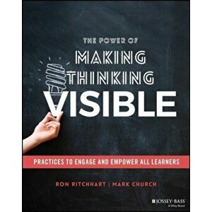 The Power of Making Thinking Visible: Practices to Engage and Empower All Learners, Paperback - Ron Ritchhart imagine