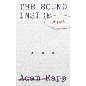 The Sound Inside, Paperback - Adam Rapp imagine