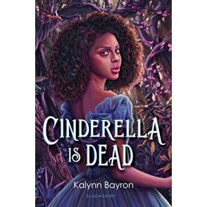 Cinderella Is Dead, Hardcover - Kalynn Bayron imagine