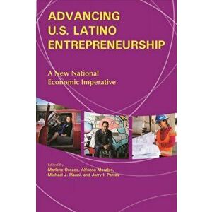 Advancing U.S. Latino Entrepreneurship: A New National Economic Imperative, Paperback - Marlene Orozco imagine