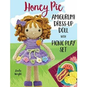 Honey Pie Amigurumi Dress-Up Doll with Picnic Play Set: Crochet Patterns for 12-inch Doll plus Doll Clothes, Picnic Blanket, Barbecue Playmat & Access imagine