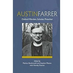 Austin Farrer: Oxford Warden, Scholar, Preacher, Paperback - Markus Bockmuehl imagine