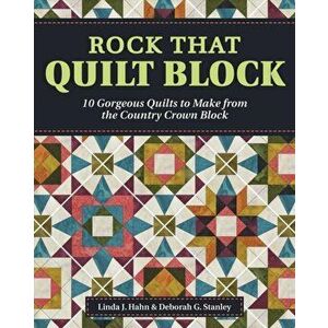 Rock That Quilt Block: 10 Gorgeous Quilts to Make from the Country Crown Block, Paperback - Linda J. Hahn imagine