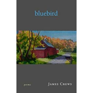 Bluebird: Poems, Paperback - James Crews imagine