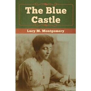 The Blue Castle, Paperback - Lucy M. Montgomery imagine