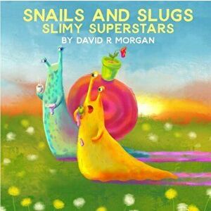 Snails and Slugs: Slimy Superstars, Paperback - David R. Morgan imagine