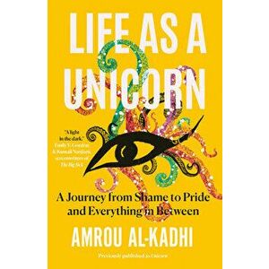 Life as a Unicorn: A Journey from Shame to Pride and Everything in Between, Hardcover - Amrou Al-Kadhi imagine