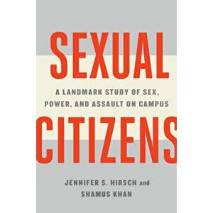 Sexual Citizens: A Landmark Study of Sex, Power, and Assault on Campus, Hardcover - Jennifer S. Hirsch imagine