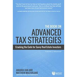 The Book on Advanced Tax Strategies: Cracking the Code for Savvy Real Estate Investors, Paperback - Amanda Han imagine