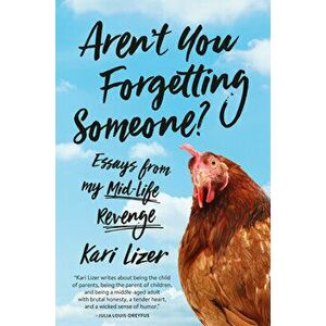 Aren't You Forgetting Someone?: Essays from My Mid-Life Revenge, Hardcover - Kari Lizer imagine