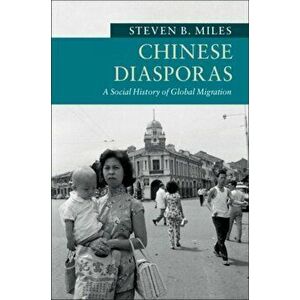 Chinese Diasporas: A Social History of Global Migration, Paperback - Steven B. Miles imagine