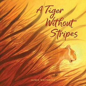 A Tiger Without Stripes, Hardcover - Jaimie Whitbread imagine