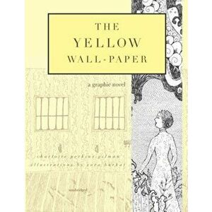 The Yellow Wall-Paper: A Graphic Novel: Unabridged, Paperback - Sara Barkat imagine