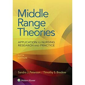 Middle Range Theories: Application to Nursing Research and Practice, Paperback - Sandra Peterson imagine