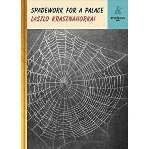 Spadework for a Palace, Hardcover - Lszl Krasznahorkai imagine
