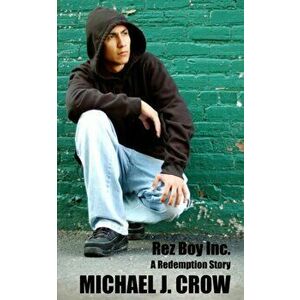 Rez Boy Inc.: A Redemption Story, Paperback - Michael J. Crow imagine