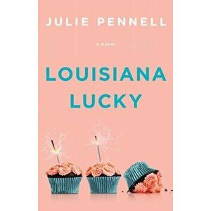 Louisiana Lucky, Paperback - Julie Pennell imagine