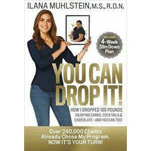 You Can Drop It!: How I Dropped 100 Pounds Enjoying Carbs, Cocktails & Chocolate-And You Can Too!, Hardcover - Ilana Muhlstein imagine