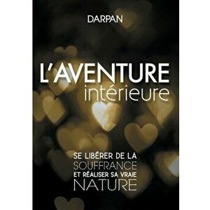 L'Aventure intrieure: Se librer de la souffrance et raliser sa vraie nature, Paperback - Darpan imagine