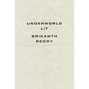Underworld Lit, Paperback - Srikanth Reddy imagine