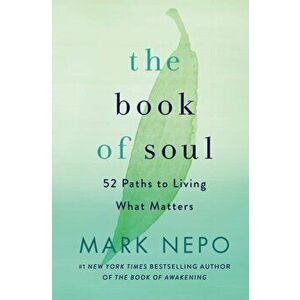 The Book of Soul: 52 Paths to Living What Matters, Hardcover - Mark Nepo imagine