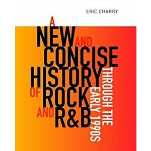 A New and Concise History of Rock and R&B Through the Early 1990s, Paperback - Eric Charry imagine